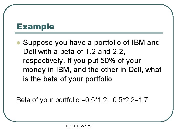 Example l Suppose you have a portfolio of IBM and Dell with a beta