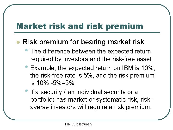 Market risk and risk premium l Risk premium for bearing market risk • The