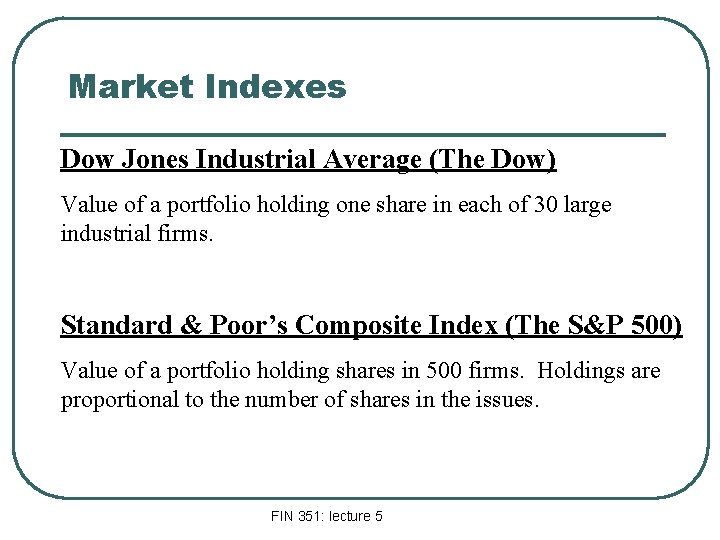 Market Indexes Dow Jones Industrial Average (The Dow) Value of a portfolio holding one