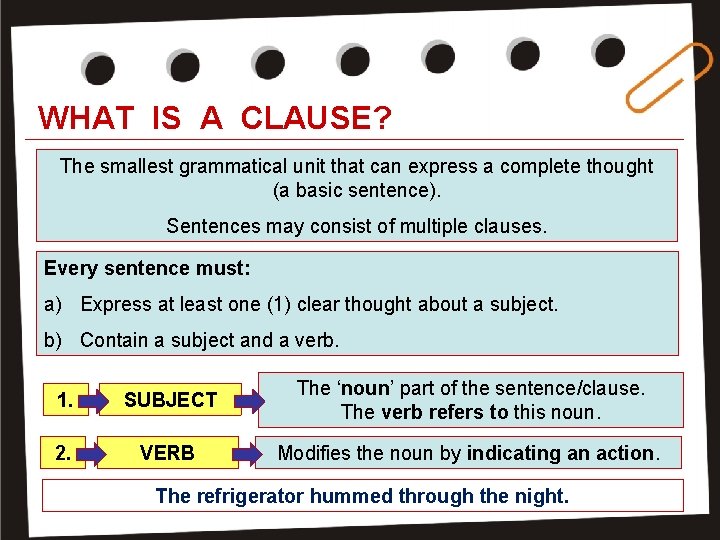WHAT IS A CLAUSE? The smallest grammatical unit that can express a complete thought