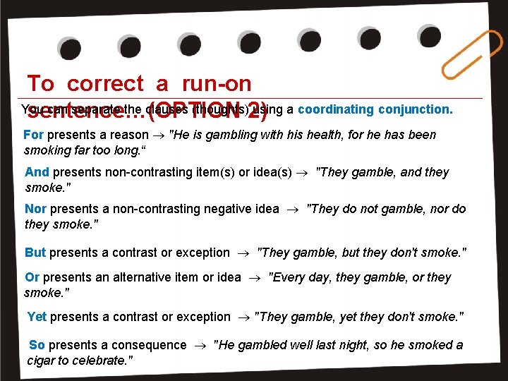 To correct a run-on You can separate the clauses (thoughts) using a coordinating conjunction.