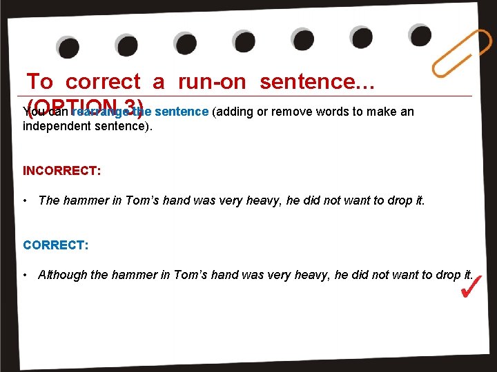 To correct a run-on sentence… (OPTION 3) You can rearrange the sentence (adding or