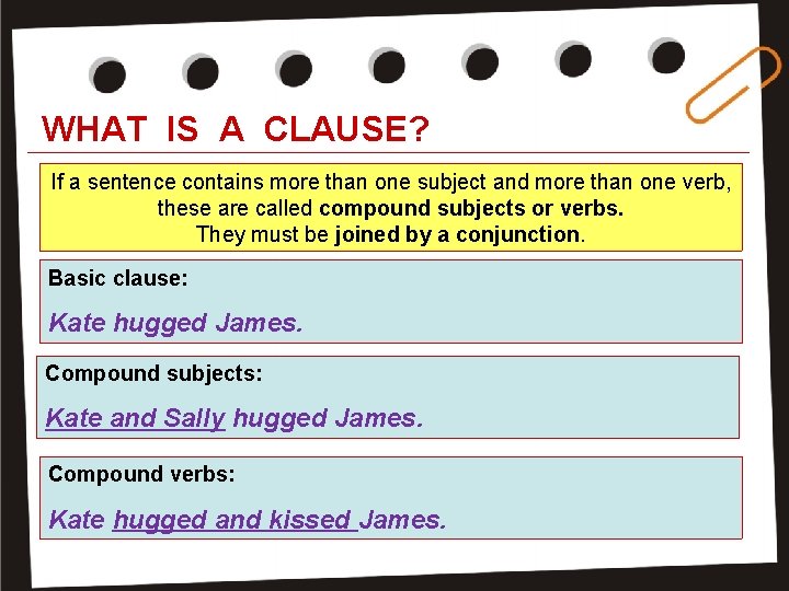 WHAT IS A CLAUSE? If a sentence contains more than one subject and more