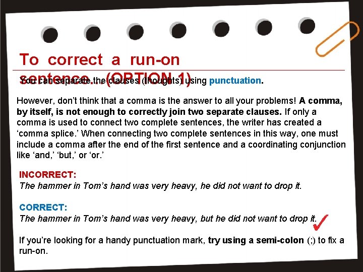 To correct a run-on You can separate the clauses (thoughts) using punctuation. sentence…(OPTION 1)