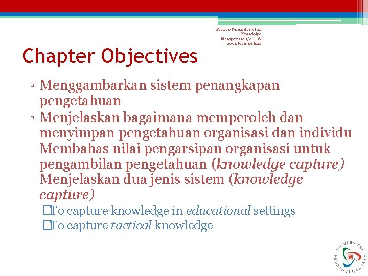 Chapter Objectives Becerra-Fernandez, et al. -- Knowledge Management 1/e -- © 2004 Prentice Hall