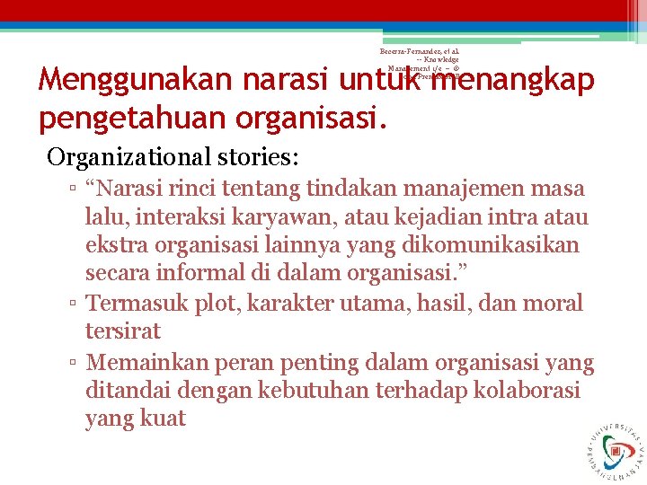 Becerra-Fernandez, et al. -- Knowledge Management 1/e -- © 2004 Prentice Hall Menggunakan narasi