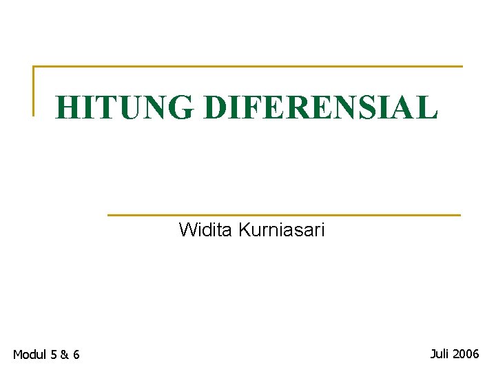 HITUNG DIFERENSIAL Widita Kurniasari Modul 5 & 6 Juli 2006 