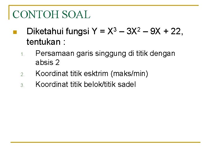 CONTOH SOAL Diketahui fungsi Y = X 3 – 3 X 2 – 9