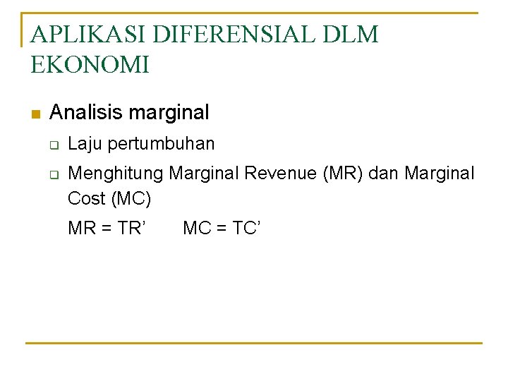 APLIKASI DIFERENSIAL DLM EKONOMI n Analisis marginal q q Laju pertumbuhan Menghitung Marginal Revenue