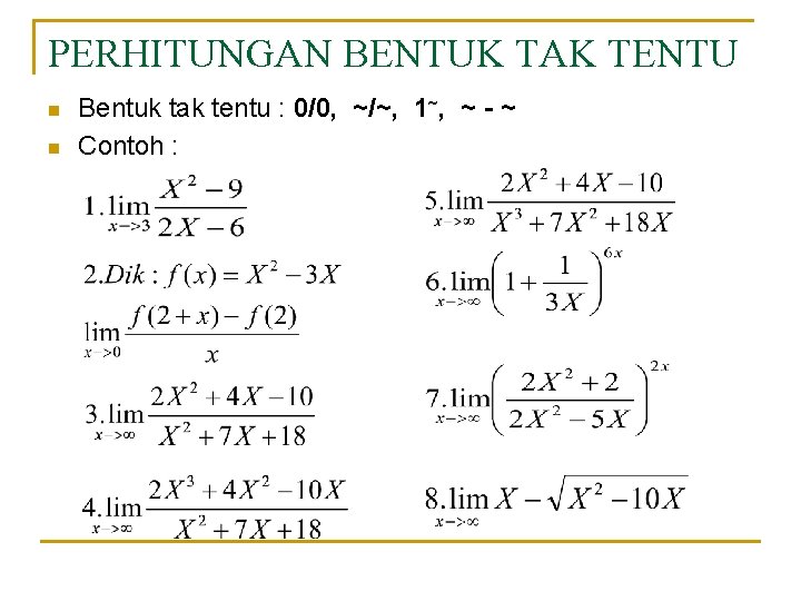 PERHITUNGAN BENTUK TAK TENTU n n Bentuk tak tentu : 0/0, ~/~, 1~, ~