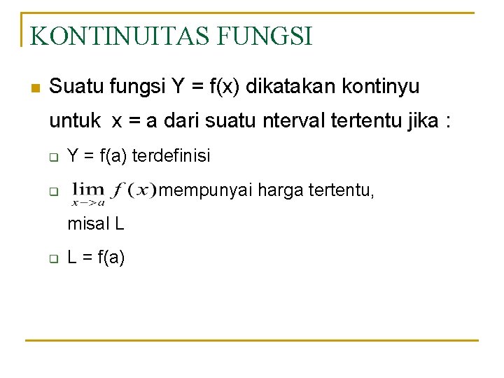 KONTINUITAS FUNGSI n Suatu fungsi Y = f(x) dikatakan kontinyu untuk x = a