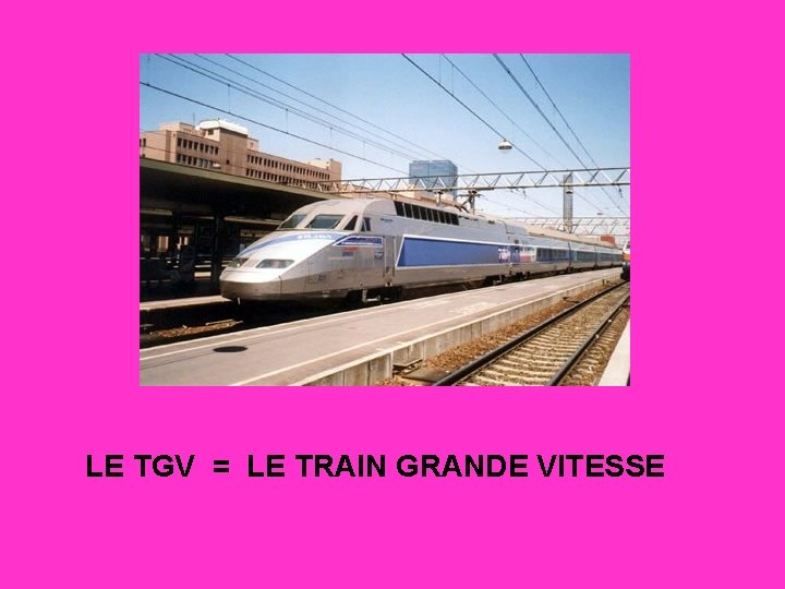 LE TGV = LE TRAIN GRANDE VITESSE 