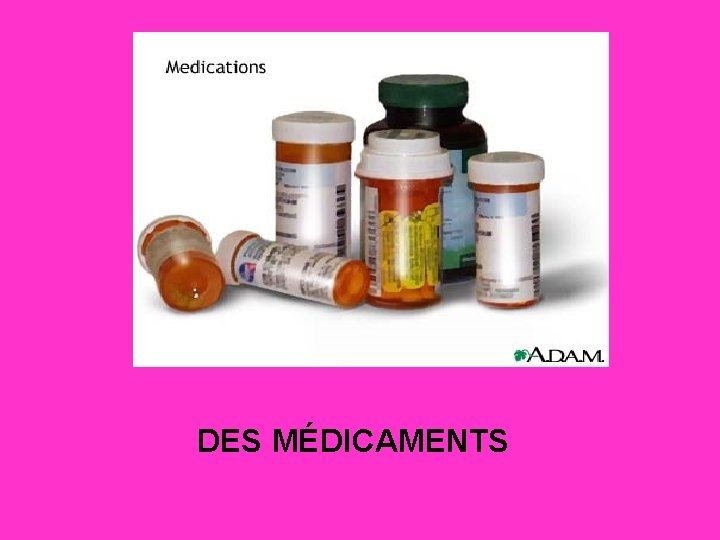 DES MÉDICAMENTS 