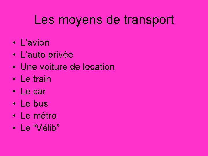 Les moyens de transport • • L’avion L’auto privée Une voiture de location Le