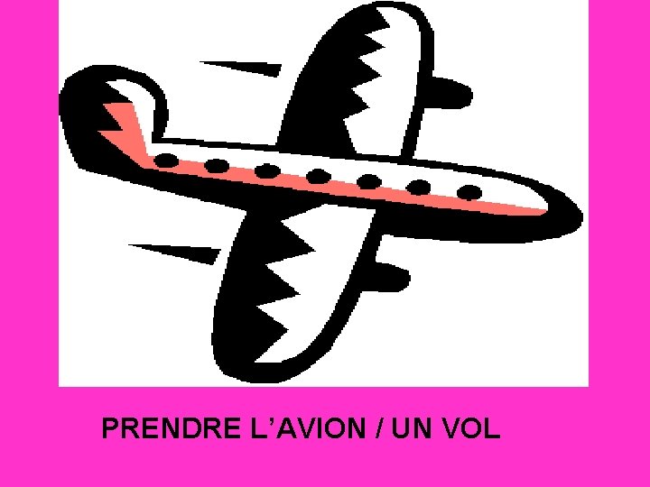 PRENDRE L’AVION / UN VOL 