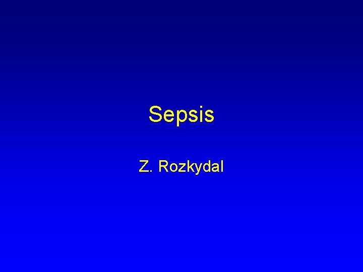 Sepsis Z. Rozkydal Sepsis Z. Rozkydal