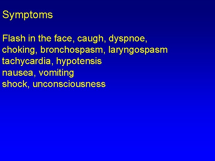Symptoms Flash in the face, caugh, dyspnoe, choking, bronchospasm, laryngospasm tachycardia, hypotensis nausea, vomiting Symptoms Flash in the face, caugh, dyspnoe, choking, bronchospasm, laryngospasm tachycardia, hypotensis nausea, vomiting