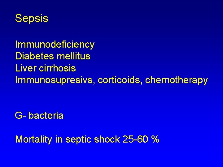 Sepsis Immunodeficiency Diabetes mellitus Liver cirrhosis Immunosupresivs, corticoids, chemotherapy G- bacteria Mortality in septic Sepsis Immunodeficiency Diabetes mellitus Liver cirrhosis Immunosupresivs, corticoids, chemotherapy G- bacteria Mortality in septic
