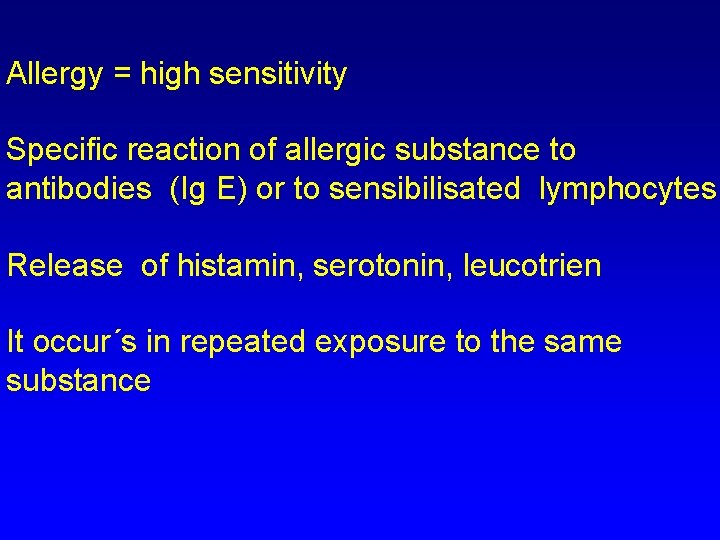 Allergy = high sensitivity Specific reaction of allergic substance to antibodies (Ig E) or Allergy = high sensitivity Specific reaction of allergic substance to antibodies (Ig E) or