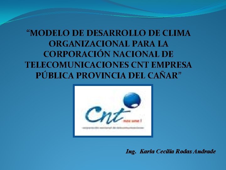 “MODELO DE DESARROLLO DE CLIMA ORGANIZACIONAL PARA LA CORPORACIÓN NACIONAL DE TELECOMUNICACIONES CNT EMPRESA