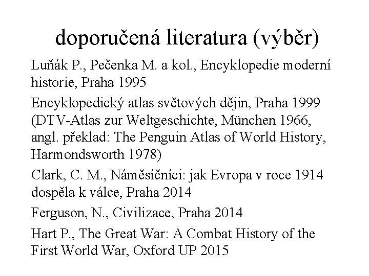 doporučená literatura (výběr) Luňák P. , Pečenka M. a kol. , Encyklopedie moderní historie,