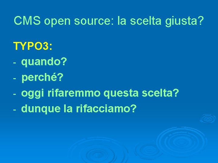 CMS open source: la scelta giusta? TYPO 3: - quando? - perché? - oggi