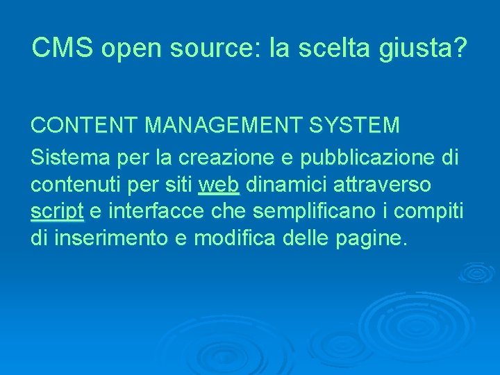 CMS open source: la scelta giusta? CONTENT MANAGEMENT SYSTEM Sistema per la creazione e