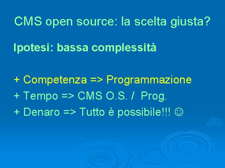 CMS open source: la scelta giusta? Ipotesi: bassa complessità + Competenza => Programmazione +