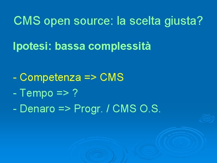 CMS open source: la scelta giusta? Ipotesi: bassa complessità - Competenza => CMS -