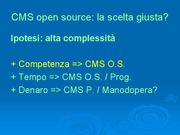CMS open source: la scelta giusta? Ipotesi: alta complessità + Competenza => CMS O.