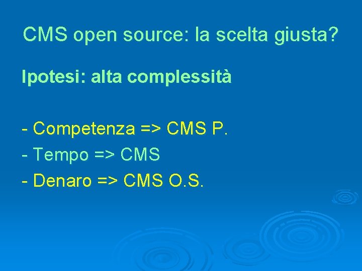 CMS open source: la scelta giusta? Ipotesi: alta complessità - Competenza => CMS P.