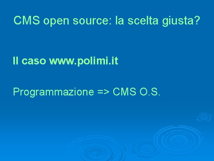 CMS open source: la scelta giusta? Il caso www. polimi. it Programmazione => CMS