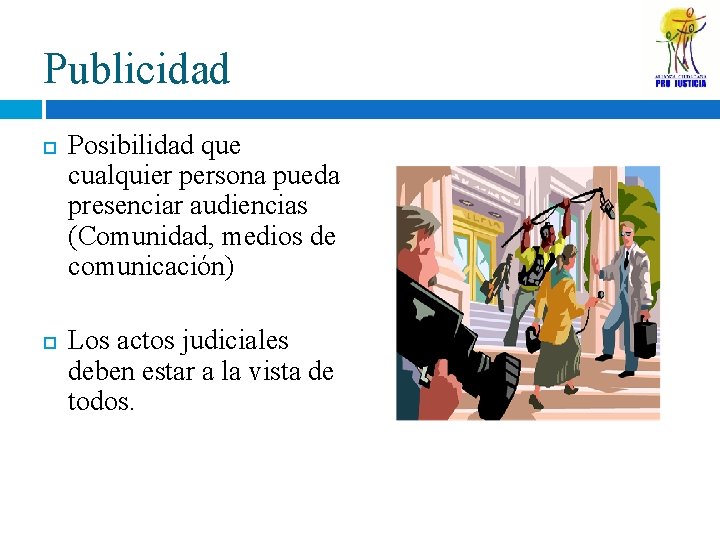 Publicidad Posibilidad que cualquier persona pueda presenciar audiencias (Comunidad, medios de comunicación) Los actos