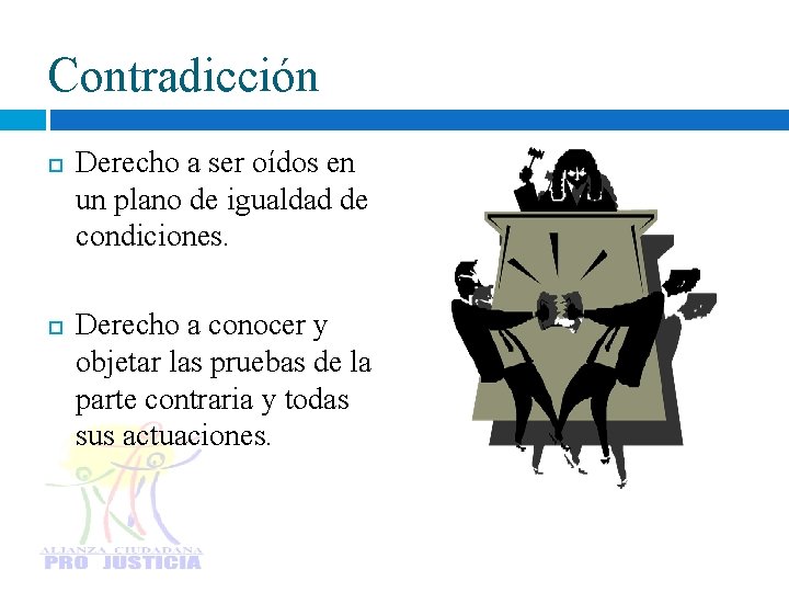 Contradicción Derecho a ser oídos en un plano de igualdad de condiciones. Derecho a