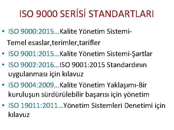 ISO 9000 SERİSİ STANDARTLARI • ISO 9000: 2015…Kalite Yönetim Sistemi. Temel esaslar, terimler, tarifler