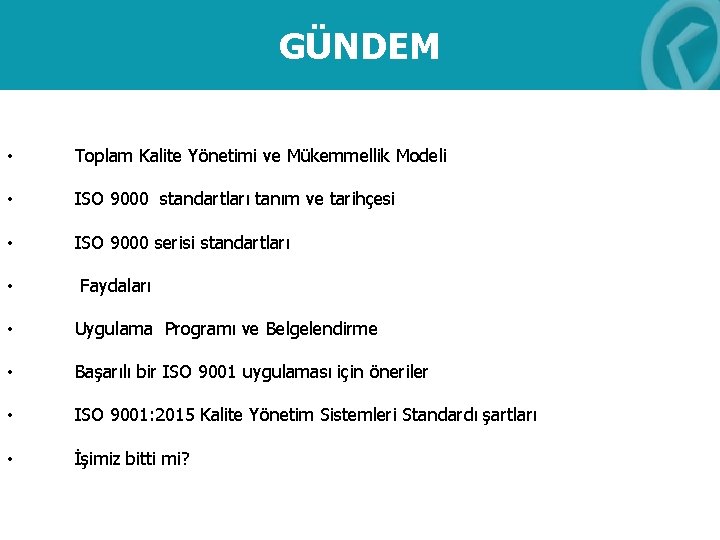 GÜNDEM • Toplam Kalite Yönetimi ve Mükemmellik Modeli • ISO 9000 standartları tanım ve