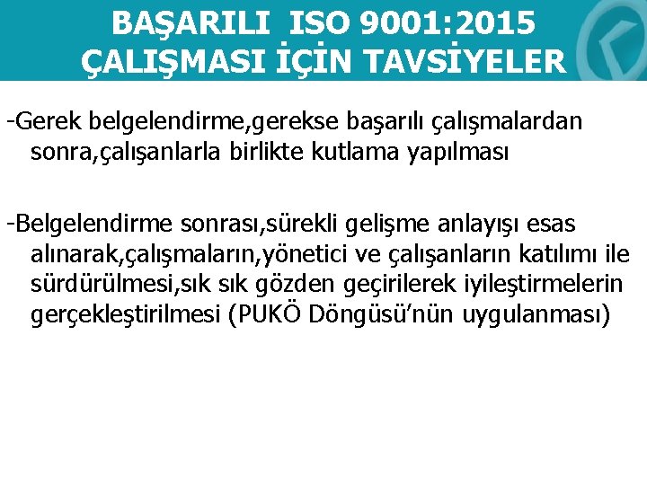 BAŞARILI ISO 9001: 2015 ÇALIŞMASI İÇİN TAVSİYELER -Gerek belgelendirme, gerekse başarılı çalışmalardan sonra, çalışanlarla