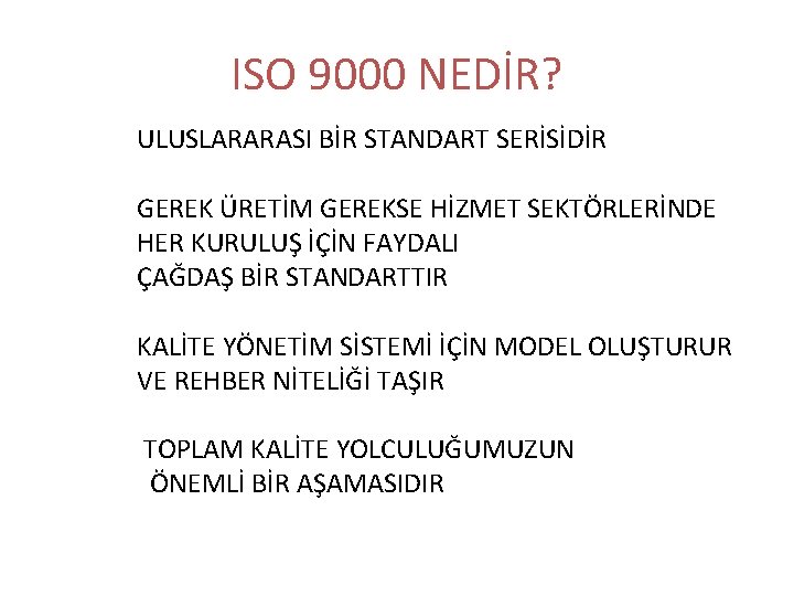 ISO 9000 NEDİR? ULUSLARARASI BİR STANDART SERİSİDİR GEREK ÜRETİM GEREKSE HİZMET SEKTÖRLERİNDE HER KURULUŞ