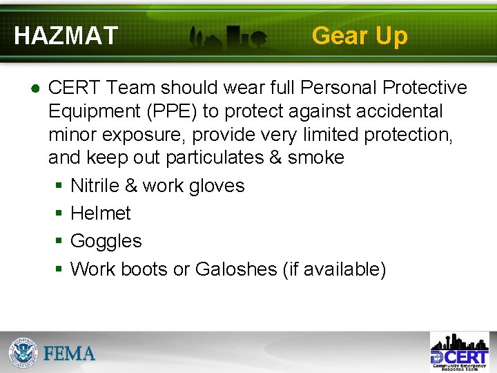HAZMAT Gear Up ● CERT Team should wear full Personal Protective Equipment (PPE) to