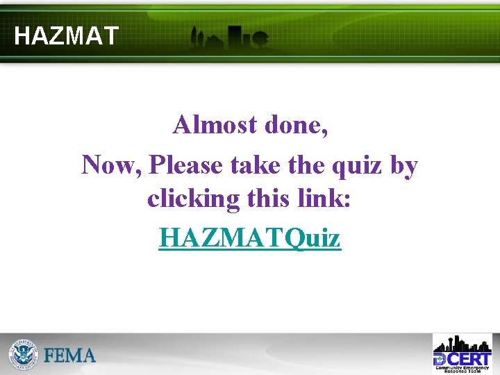 HAZMAT Almost done, Now, Please take the quiz by clicking this link: HAZMATQuiz 