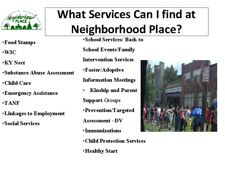 What Services Can I find at Neighborhood Place? • Food Stamps • School Services/