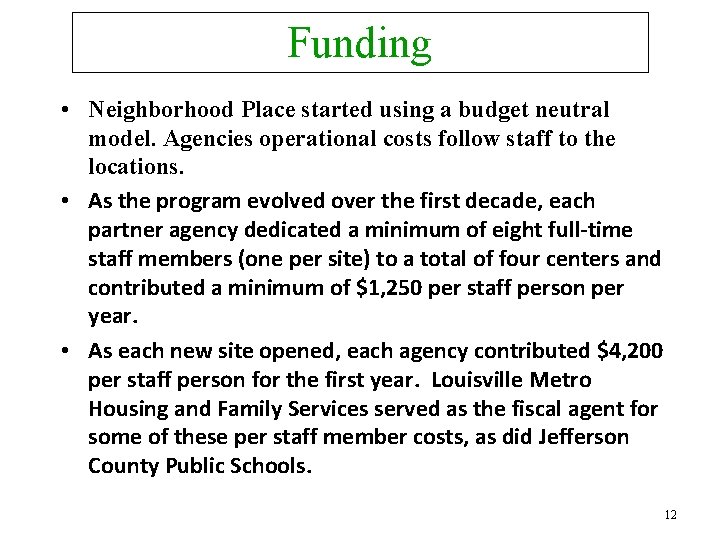 Funding • Neighborhood Place started using a budget neutral model. Agencies operational costs follow