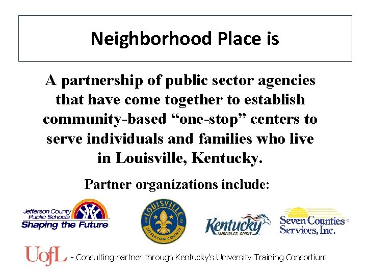 Neighborhood Place is A partnership of public sector agencies that have come together to