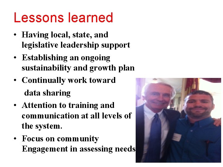 Lessons learned • Having local, state, and legislative leadership support • Establishing an ongoing