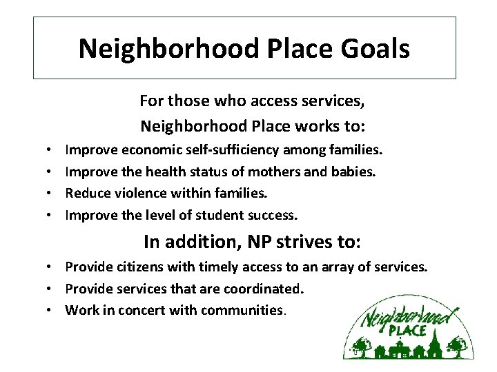 Neighborhood Place Goals For those who access services, Neighborhood Place works to: • •