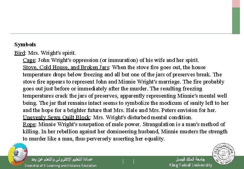 Symbols Bird: Mrs. Wright's spirit. Cage: John Wright's oppression (or immuration) of his wife