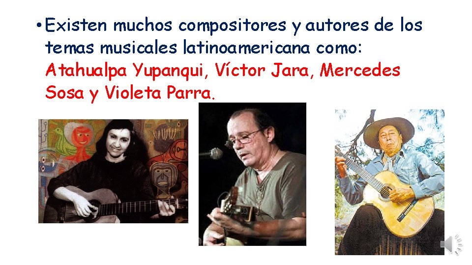  • Existen muchos compositores y autores de los temas musicales latinoamericana como: Atahualpa