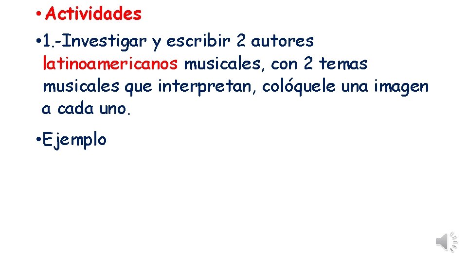  • Actividades • 1. -Investigar y escribir 2 autores latinoamericanos musicales, con 2
