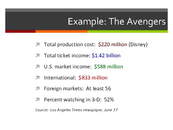 Example: The Avengers Total production cost: $220 million (Disney) Total ticket income: $1. 42 Example: The Avengers Total production cost: $220 million (Disney) Total ticket income: $1. 42