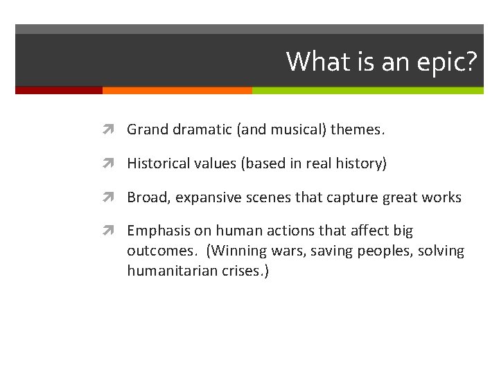 What is an epic? Grand dramatic (and musical) themes. Historical values (based in real What is an epic? Grand dramatic (and musical) themes. Historical values (based in real